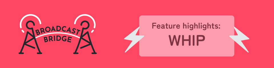 Broadcast Bridge Feature 4: WHIP hero image
